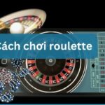 Cách chơi Roulette online chi tiết và hiệu quả nhất 2025