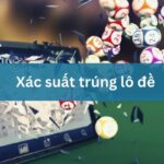 Nắm rõ xác suất trúng lô đề giúp bạn dễ dàng đưa ra chiến lược cược hợp lý